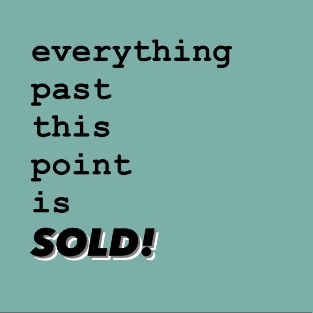 EVERYTHING PAST THIS POINT HAS BEEN SOLD